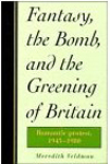 Fantasy, the Bomb, and the Greening of Britain: Romantic Protest, 1945-1980